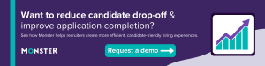 Want to reduce candidate drop-off and improve application completion? See how Monster helps recruiters create more efficient, candidate-friendly hiring experiences.